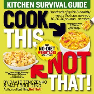 [Eat This, Not That! 01] • Cook This, Not That! · Hundreds of Quick & Healthy Meals That Can Save You 10, 20, 30 Pounds · or More! (9781101884423)